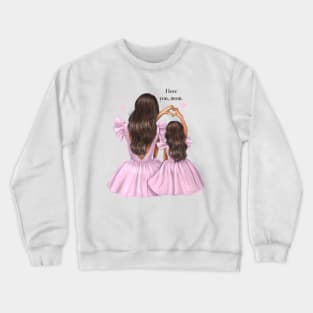 I Love You Mom Pink Dres Mother And Daughter Crewneck Sweatshirt